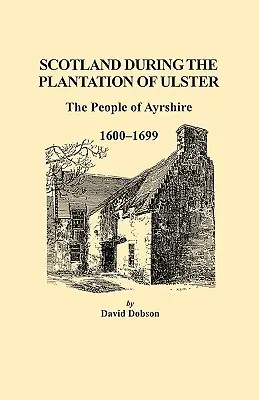 L'Écosse pendant la colonisation de l'Ulster : Les habitants de l'Ayrshire, 1600-1699 - Scotland During the Plantation of Ulster: The People of Ayrshire, 1600-1699