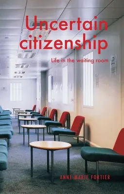 Citoyenneté incertaine : La vie dans la salle d'attente - Uncertain Citizenship: Life in the Waiting Room