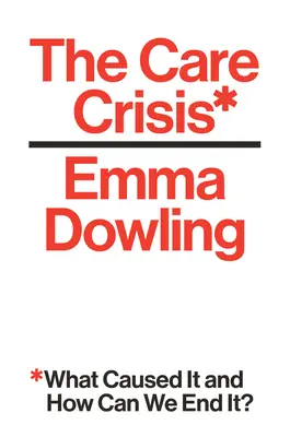 La crise des soins : Quelles en sont les causes et comment y mettre fin ? - The Care Crisis: What Caused It and How Can We End It?