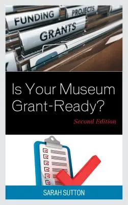 Votre musée est-il prêt à recevoir des subventions, deuxième édition ? - Is Your Museum Grant-Ready?, Second Edition