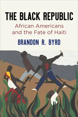 La République noire : Les Afro-Américains et le destin d'Haïti - The Black Republic: African Americans and the Fate of Haiti