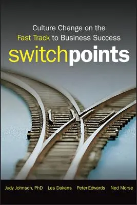 Switchpoints : Le changement de culture sur la voie rapide du succès commercial - Switchpoints: Culture Change on the Fast Track to Business Success