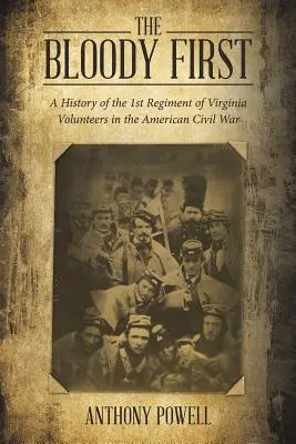 Le premier sanglant : Histoire du 1er régiment de volontaires de Virginie pendant la guerre de Sécession - The Bloody First: A History of the 1St Regiment of Virginia Volunteers in the American Civil War