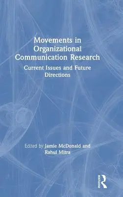 Mouvements dans la recherche sur la communication organisationnelle : Questions actuelles et orientations futures - Movements in Organizational Communication Research: Current Issues and Future Directions