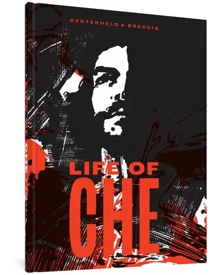 La vie du Che : Une biographie impressionniste - Life of Che: An Impressionistic Biography
