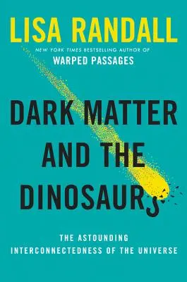 La matière noire et les dinosaures : l'étonnante interconnexion de l'univers - Dark Matter and the Dinosaurs: The Astounding Interconnectedness of the Universe