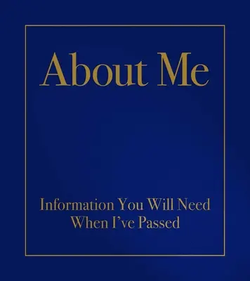 À propos de moi : informations dont vous aurez besoin lorsque j'aurai disparu - About Me: Information You Will Need When I've Passed