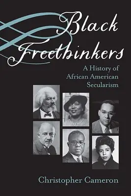 Les libres penseurs noirs : Une histoire de la laïcité afro-américaine - Black Freethinkers: A History of African American Secularism