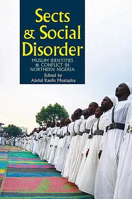 Sectes et désordre social : Identités musulmanes et conflits dans le nord du Nigeria - Sects & Social Disorder: Muslim Identities & Conflict in Northern Nigeria