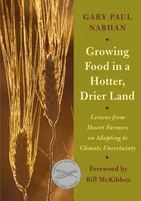 Cultiver des aliments dans un pays plus chaud et plus sec : Les leçons des agriculteurs du désert sur l'adaptation à l'incertitude climatique - Growing Food in a Hotter, Drier Land: Lessons from Desert Farmers on Adapting to Climate Uncertainty