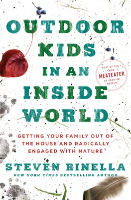 Outdoor Kids in an Inside World (Des enfants en plein air dans un monde intérieur) : Faire sortir votre famille de la maison et l'engager radicalement dans la nature - Outdoor Kids in an Inside World: Getting Your Family Out of the House and Radically Engaged with Nature