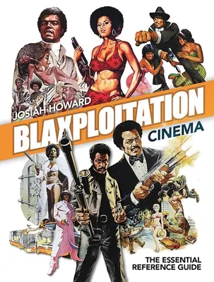 Le cinéma de blaxploitation : le guide de référence essentiel - Blaxploitation Cinema: The Essential Reference Guide