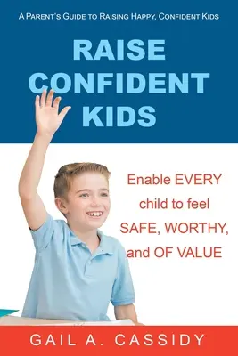 Raise Confident Kids : Guide à l'usage des parents pour élever des enfants heureux et confiants - Raise Confident Kids: A Parent's Guide to Raising Happy, Confident Kids
