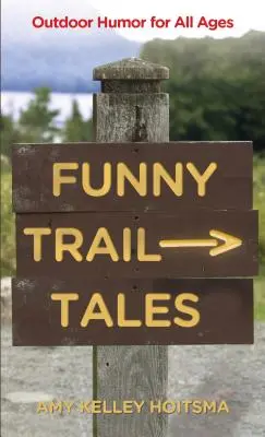 Funny Trail Tales : L'humour en plein air pour tous les âges, 2e édition - Funny Trail Tales: Outdoor Humor For All Ages, 2nd Edition