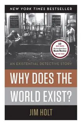 Pourquoi le monde existe-t-il ? une histoire de détective existentiel - Why Does the World Exist?: An Existential Detective Story