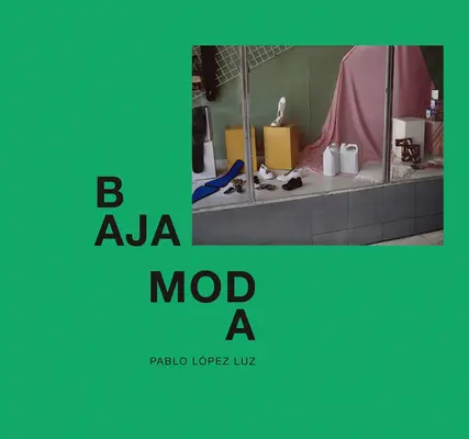 Pablo Lpez Luz : Baja Moda - Pablo Lpez Luz: Baja Moda