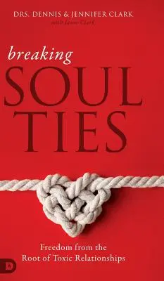 Briser les liens de l'âme : Se libérer des racines des relations toxiques - Breaking Soul Ties: Freedom from the Root of Toxic Relationships