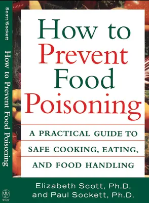 Comment prévenir les intoxications alimentaires : Un guide pratique pour cuisiner, manger et manipuler les aliments en toute sécurité - How to Prevent Food Poisoning: A Practical Guide to Safe Cooking, Eating, and Food Handling