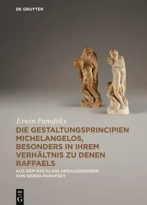 Les principes esthétiques de Michel-Ange, en particulier dans sa relation avec les Raffaels - Aus dem Nachlass - Die Gestaltungsprincipien Michelangelos, besonders in ihrem Verhaltnis zu denen Raffaels - Aus dem Nachlass