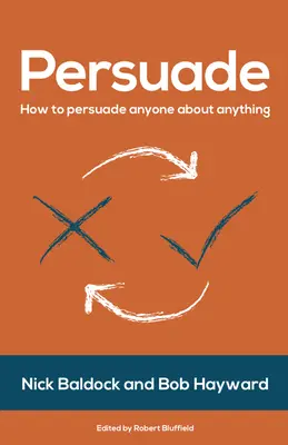 Persuader : Comment persuader n'importe qui de n'importe quoi - Persuade: How to Persuade Anyone about Anything