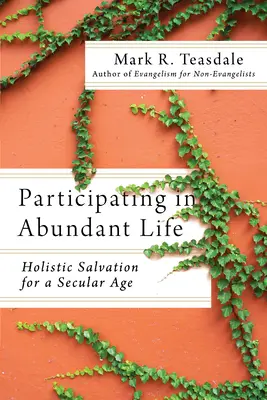 Participer à la vie abondante : le salut holistique à l'ère de la sécularisation - Participating in Abundant Life: Holistic Salvation for a Secular Age