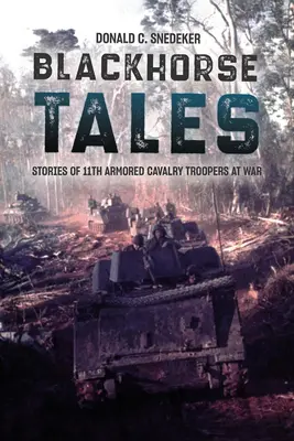 Blackhorse Tales : Histoires de cavaliers de la 11e cavalerie blindée à la guerre - Blackhorse Tales: Stories of 11th Armored Cavalry Troopers at War