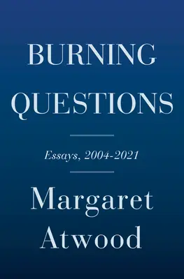 Questions brûlantes : Essais et pièces occasionnelles, 2004 à 2021 - Burning Questions: Essays and Occasional Pieces, 2004 to 2021