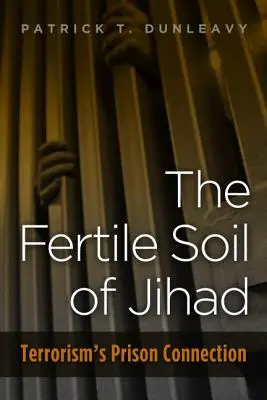 Le terreau fertile du djihad : Le lien entre le terrorisme et les prisons - Fertile Soil of Jihad: Terrorism's Prison Connection
