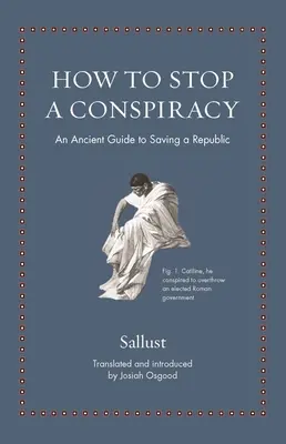 Comment arrêter une conspiration : Un guide ancien pour sauver une république - How to Stop a Conspiracy: An Ancient Guide to Saving a Republic