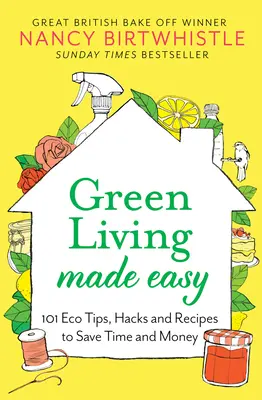 Green Living Made Easy : 101 Eco Tips, Hacks and Recipes to Save Time and Money (La vie verte en toute simplicité : 101 conseils, astuces et recettes écologiques pour économiser du temps et de l'argent) - Green Living Made Easy: 101 Eco Tips, Hacks and Recipes to Save Time and Money