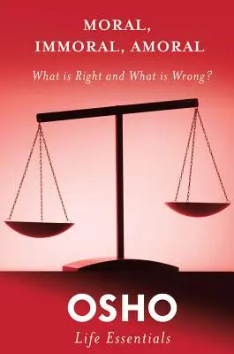 Morale, immoralité, amoralité : Qu'est-ce qui est bien et qu'est-ce qui est mal ? - Moral, Immoral, Amoral: What Is Right and What Is Wrong?