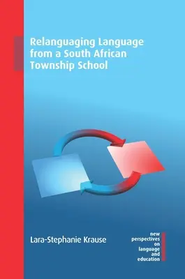 Relanguaging Language from a South African Township School (en anglais) - Relanguaging Language from a South African Township School