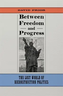 Entre liberté et progrès : Le monde perdu de la politique de reconstruction - Between Freedom and Progress: The Lost World of Reconstruction Politics