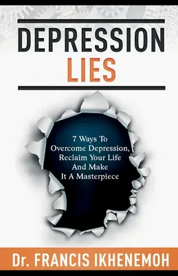 DEPRESSION LIES - 7 façons de vaincre la dépression, de reprendre sa vie en main et d'en faire un chef-d'œuvre - DEPRESSION LIES - 7 Ways To Overcome Depression, Reclaim Your Life And Make It A Masterpiece