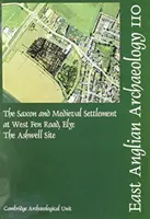 L'établissement saxon et médiéval de West Fen Road, Ely : Le site d'Ashwell - The Saxon and Medieval Settlement at West Fen Road, Ely: The Ashwell Site