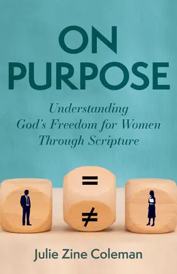 On Purpose : Comprendre la liberté de Dieu pour les femmes à travers les Ecritures - On Purpose: Understanding God's Freedom for Women Through Scripture