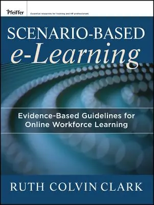 Apprentissage électronique basé sur des scénarios : Lignes directrices fondées sur des données probantes pour l'apprentissage en ligne de la main-d'œuvre - Scenario-Based E-Learning: Evidence-Based Guidelines for Online Workforce Learning