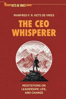 L'homme qui murmure à l'oreille du PDG : Méditations sur le leadership, la vie et le changement - The CEO Whisperer: Meditations on Leadership, Life, and Change