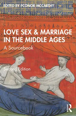 L'amour, le sexe et le mariage au Moyen Âge : A Sourcebook - Love, Sex & Marriage in the Middle Ages: A Sourcebook