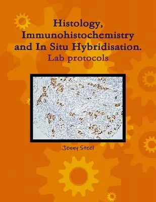 Histologie, immunohistochimie et hybridation in situ, protocoles de laboratoire. - Histology, Immunohistochemistry and In Situ Hybridisation, Lab Protocols.