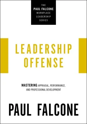 L'offensive du leadership : Maîtriser l'évaluation, les performances et le développement professionnel - Leadership Offense: Mastering Appraisal, Performance, and Professional Development