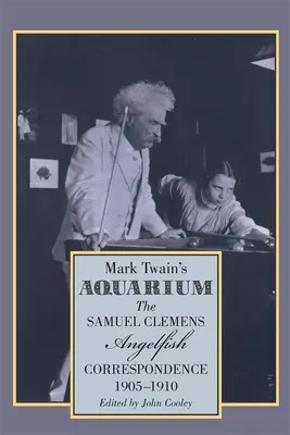 L'aquarium de Mark Twain : La correspondance entre Samuel Clemens et les poissons-anges, 1905-1910 - Mark Twain's Aquarium: The Samuel Clemens-Angelfish Correspondence, 1905-1910