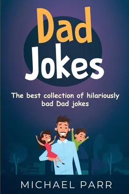 Blagues de papa : La meilleure collection de blagues de papa hilarantes et mauvaises. - Dad Jokes: The best collection of hilariously bad Dad jokes