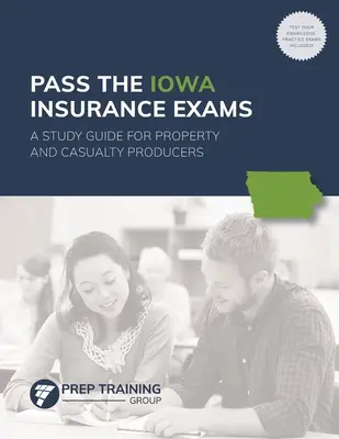 Réussir les examens d'assurance de l'Iowa : Guide d'étude pour les producteurs de biens et de services - Pass the Iowa Insurance Exams: A Study Guide for Property and Casualty Producers