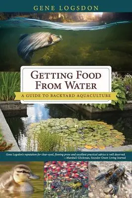 Obtenir de la nourriture à partir de l'eau : Guide de l'aquaculture domestique - Getting Food from Water: A Guide to Backyard Aquaculture