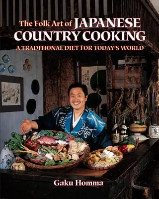 L'art populaire de la cuisine japonaise : Un régime traditionnel pour le monde d'aujourd'hui - The Folk Art of Japanese Country Cooking: A Traditional Diet for Today's World