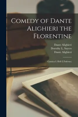 Comédie de Dante Alighieri le Florentin : Cantica I, L'Enfer (L'Inferno) - Comedy of Dante Alighieri the Florentine: Cantica I, Hell (L'Inferno)