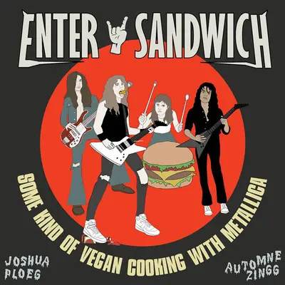 Entrez dans le sandwich : Une sorte de cuisine végétalienne sans rapport avec Metallica - Enter Sandwich: Some Kind of Vegan Cooking with No Connection to Metallica