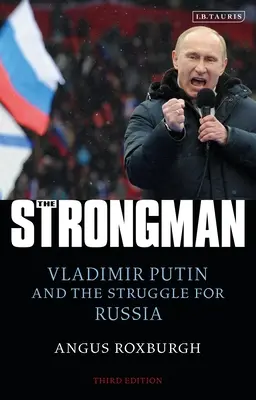 L'homme fort : Vladimir Poutine et la lutte pour la Russie - The Strongman: Vladimir Putin and the Struggle for Russia