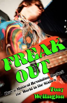 Freak Out : Comment une révolution musicale a bouleversé le monde dans les années soixante - Freak Out: How a Musical Revolution Rocked the World in the Sixties